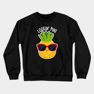 Lookin Pine Cute Pineapple Pun Crewneck Sweatshirt